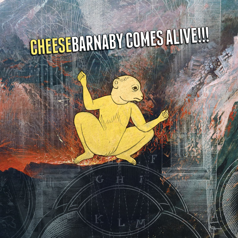 Cheese – Barnaby Comes Alive!!!